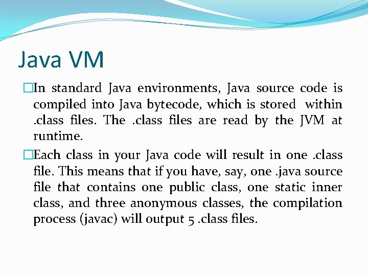 Java VM �In standard Java environments, Java source code is compiled into Java bytecode,