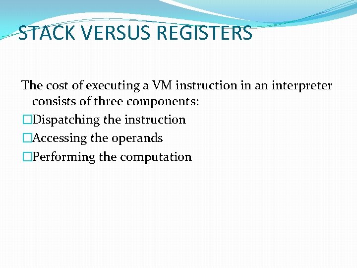 STACK VERSUS REGISTERS The cost of executing a VM instruction in an interpreter consists
