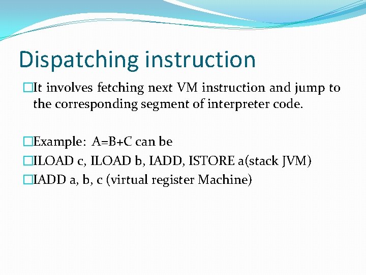 Dispatching instruction �It involves fetching next VM instruction and jump to the corresponding segment
