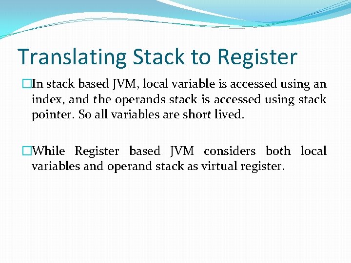 Translating Stack to Register �In stack based JVM, local variable is accessed using an