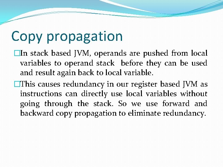 Copy propagation �In stack based JVM, operands are pushed from local variables to operand