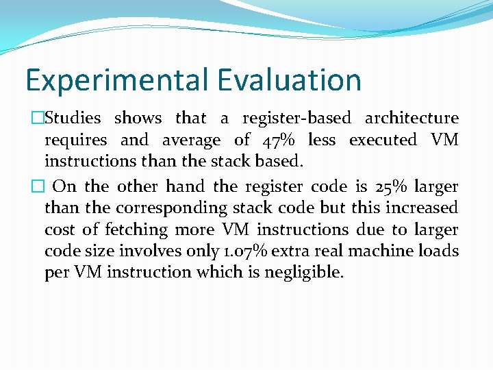 Experimental Evaluation �Studies shows that a register-based architecture requires and average of 47% less