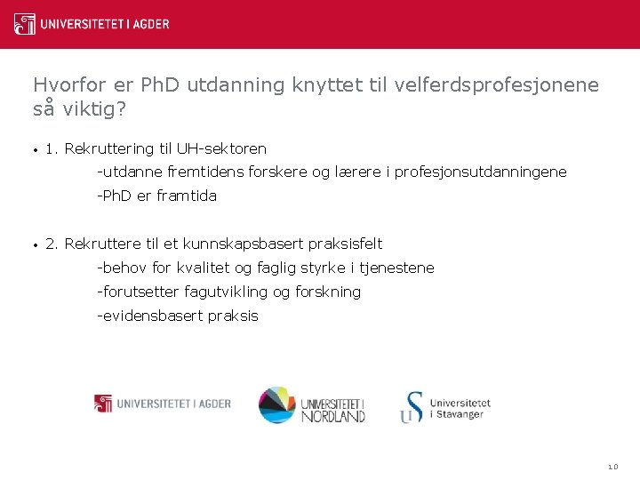 Hvorfor er Ph. D utdanning knyttet til velferdsprofesjonene så viktig? • 1. Rekruttering til