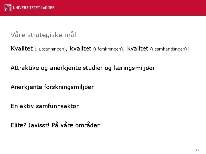 Våre strategiske mål Kvalitet (i utdanningen), kvalitet (i forskningen), kvalitet (i samhandlingen)! Attraktive og