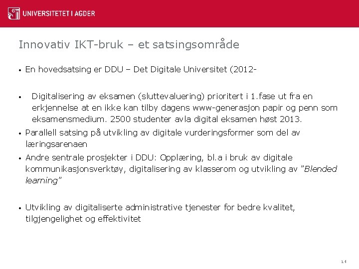Innovativ IKT-bruk – et satsingsområde • • En hovedsatsing er DDU – Det Digitale