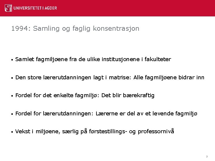 1994: Samling og faglig konsentrasjon • Samlet fagmiljøene fra de ulike institusjonene i fakulteter
