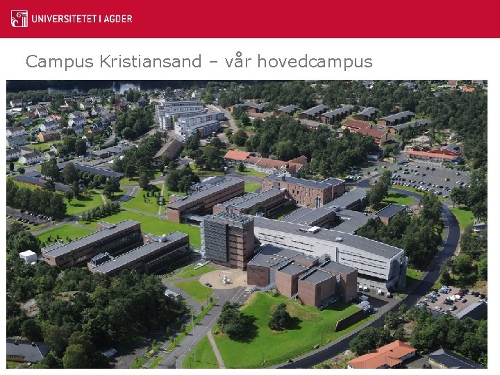 Campus Kristiansand – vår hovedcampus 7 