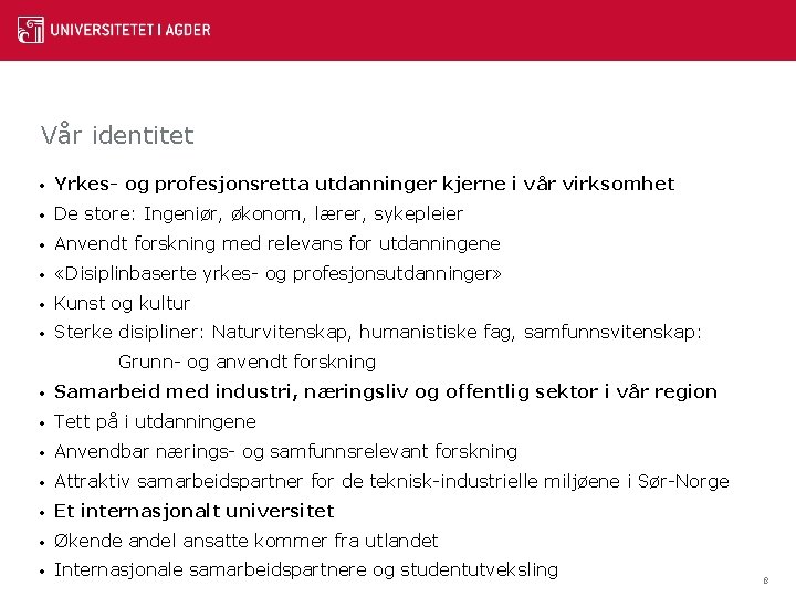 Vår identitet • Yrkes- og profesjonsretta utdanninger kjerne i vår virksomhet • De store: