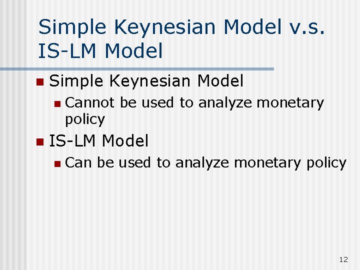 Simple Keynesian Model v. s. IS-LM Model n Simple Keynesian Model n n Cannot