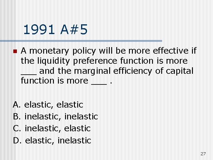 1991 A#5 n A monetary policy will be more effective if the liquidity preference