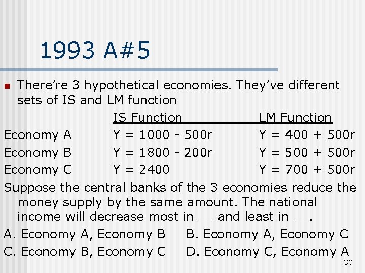 1993 A#5 There’re 3 hypothetical economies. They’ve different sets of IS and LM function