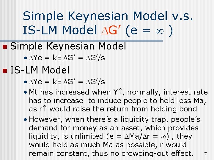 Simple Keynesian Model v. s. IS-LM Model G’ (e = ) n Simple Keynesian