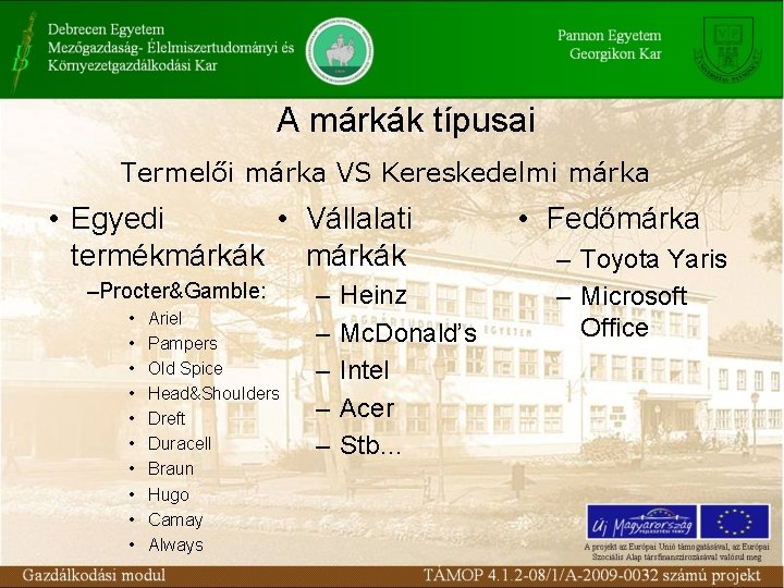 A márkák típusai Termelői márka VS Kereskedelmi márka • Egyedi • Vállalati termékmárkák –Procter&Gamble: