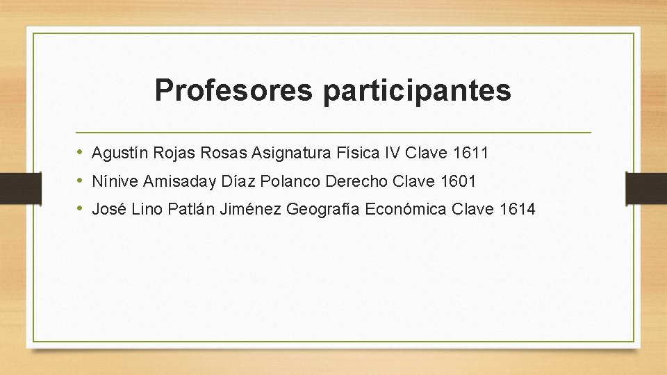 Profesores participantes • Agustín Rojas Rosas Asignatura Física IV Clave 1611 • Nínive Amisaday