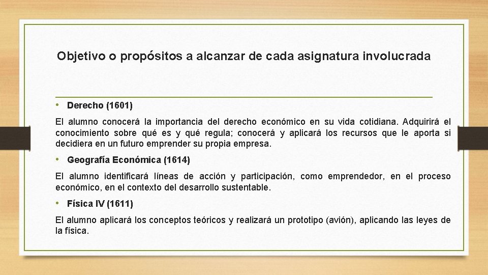 Objetivo o propósitos a alcanzar de cada asignatura involucrada • Derecho (1601) El alumno