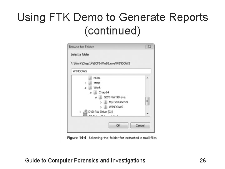 Using FTK Demo to Generate Reports (continued) Guide to Computer Forensics and Investigations 26 Using FTK Demo to Generate Reports (continued) Guide to Computer Forensics and Investigations 26