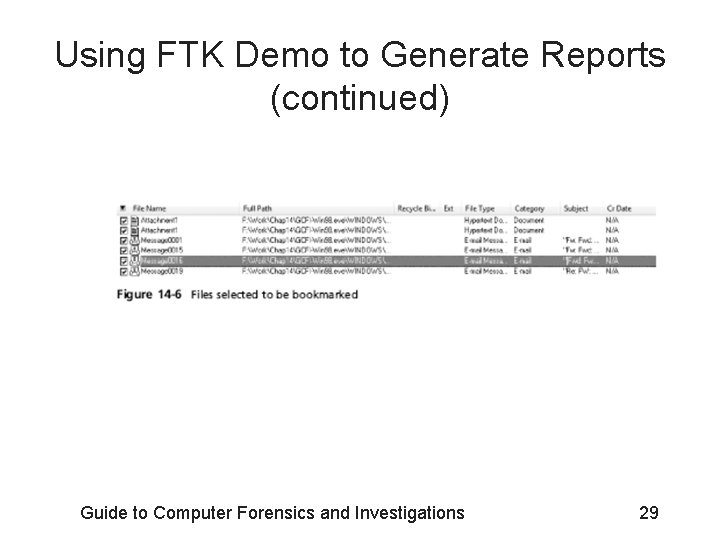 Using FTK Demo to Generate Reports (continued) Guide to Computer Forensics and Investigations 29 Using FTK Demo to Generate Reports (continued) Guide to Computer Forensics and Investigations 29