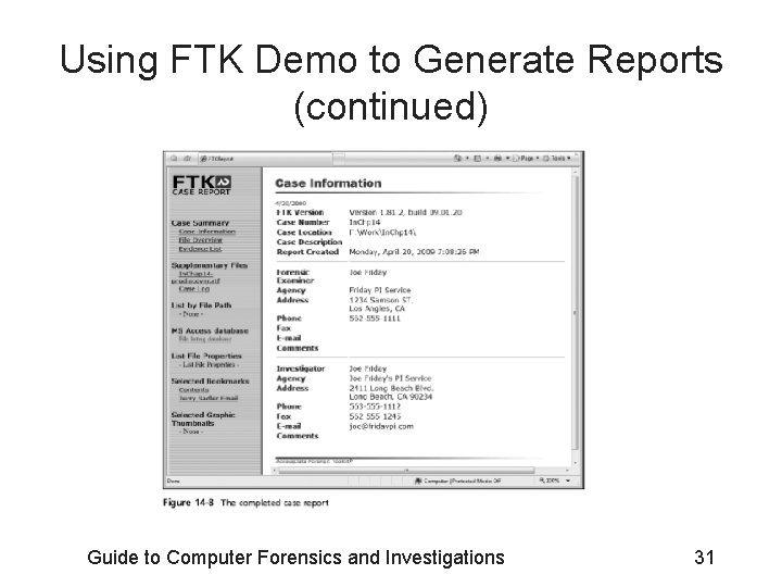 Using FTK Demo to Generate Reports (continued) Guide to Computer Forensics and Investigations 31 Using FTK Demo to Generate Reports (continued) Guide to Computer Forensics and Investigations 31
