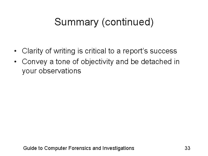 Summary (continued) • Clarity of writing is critical to a report’s success • Convey Summary (continued) • Clarity of writing is critical to a report’s success • Convey