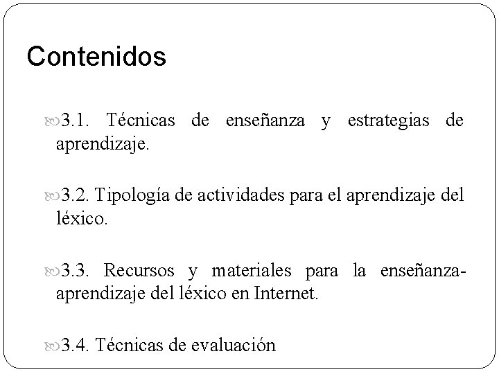 Contenidos 3. 1. Técnicas de enseñanza y estrategias de aprendizaje. 3. 2. Tipología de