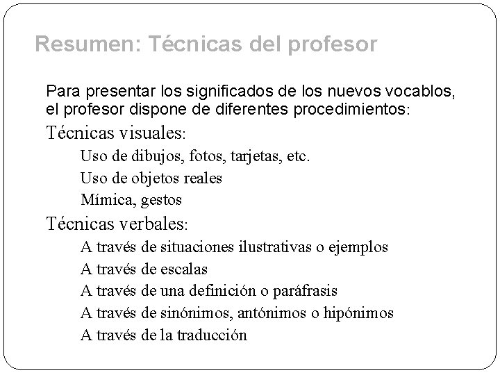 Resumen: Técnicas del profesor Para presentar los significados de los nuevos vocablos, el profesor