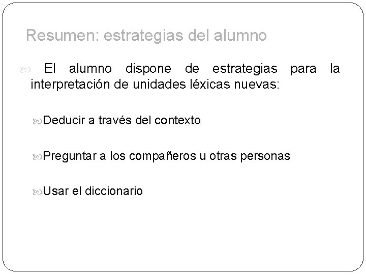 Resumen: estrategias del alumno El alumno dispone de estrategias para la interpretación de unidades