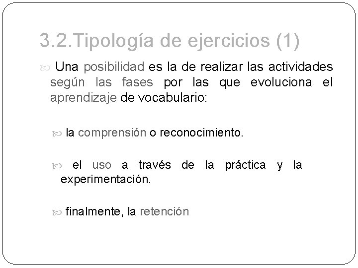 3. 2. Tipología de ejercicios (1) Una posibilidad es la de realizar las actividades