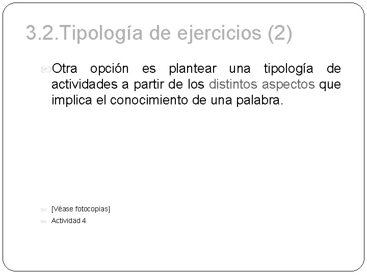 3. 2. Tipología de ejercicios (2) Otra opción es plantear una tipología de actividades