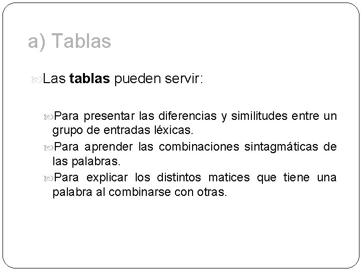 a) Tablas Las tablas pueden servir: Para presentar las diferencias y similitudes entre un