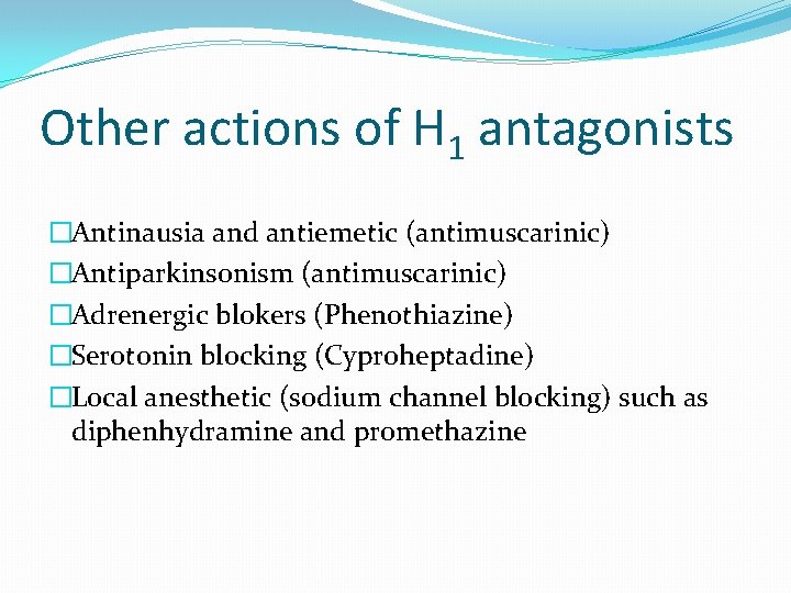 Other actions of H 1 antagonists �Antinausia and antiemetic (antimuscarinic) �Antiparkinsonism (antimuscarinic) �Adrenergic blokers
