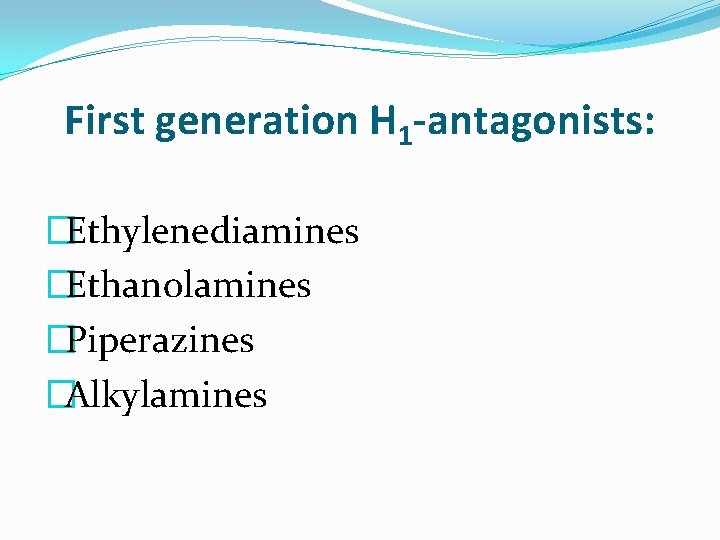 First generation H 1 -antagonists: �Ethylenediamines �Ethanolamines �Piperazines �Alkylamines 