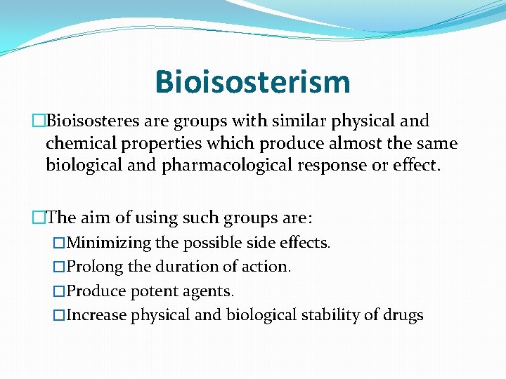 Bioisosterism �Bioisosteres are groups with similar physical and chemical properties which produce almost the