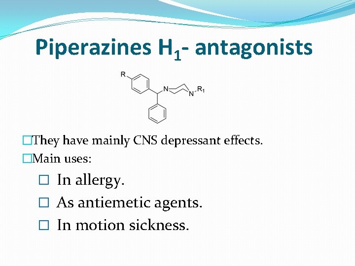 Piperazines H 1 - antagonists �They have mainly CNS depressant effects. �Main uses: �