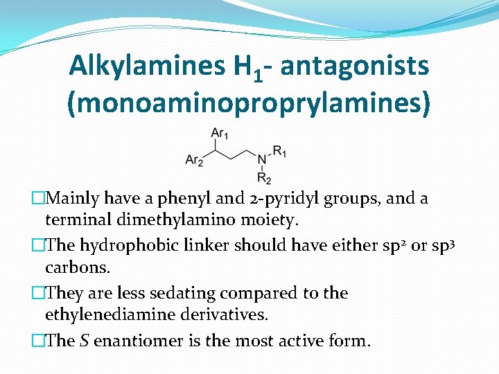 Alkylamines H 1 - antagonists (monoaminoproprylamines) �Mainly have a phenyl and 2 -pyridyl groups,
