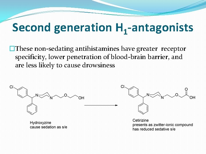 Second generation H 1 -antagonists �These non-sedating antihistamines have greater receptor specificity, lower penetration