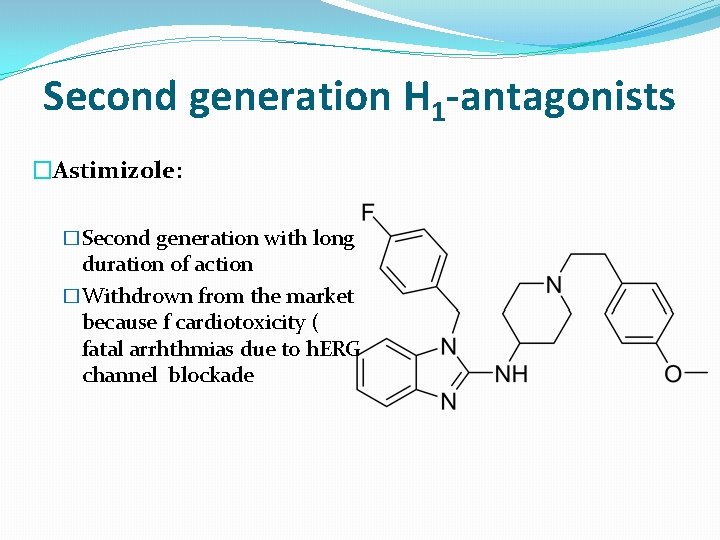 Second generation H 1 -antagonists �Astimizole: �Second generation with long duration of action �Withdrown