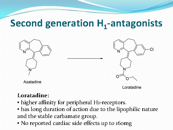 Second generation H 1 -antagonists Loratadine: • higher affinity for peripheral H 1 -receptors.