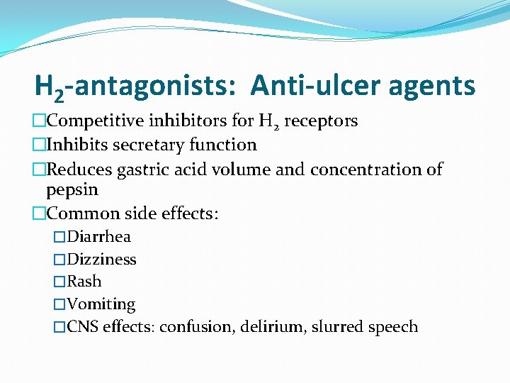 H 2 -antagonists: Anti-ulcer agents �Competitive inhibitors for H 2 receptors �Inhibits secretary function