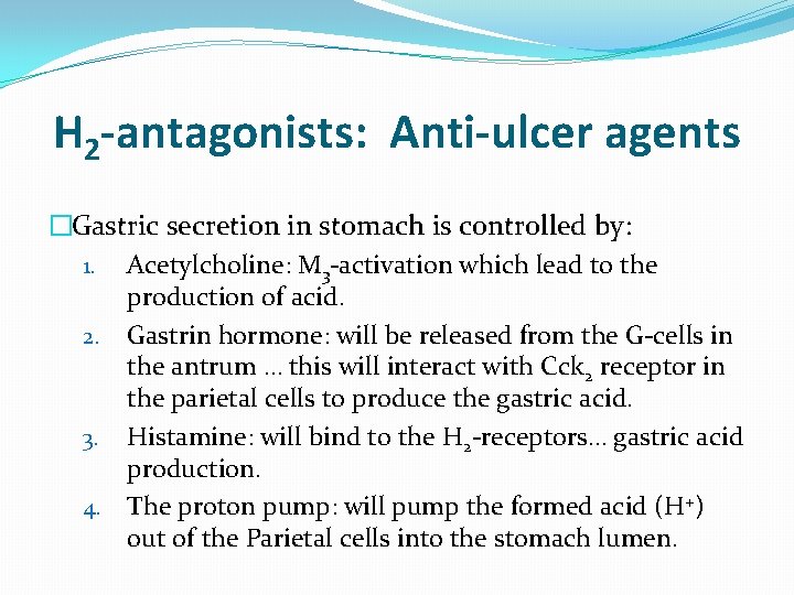 H 2 -antagonists: Anti-ulcer agents �Gastric secretion in stomach is controlled by: 1. Acetylcholine: