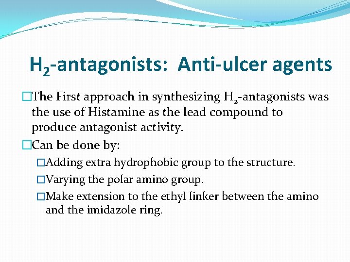 H 2 -antagonists: Anti-ulcer agents �The First approach in synthesizing H 2 -antagonists was