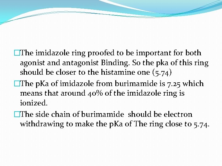 �The imidazole ring proofed to be important for both agonist and antagonist Binding. So