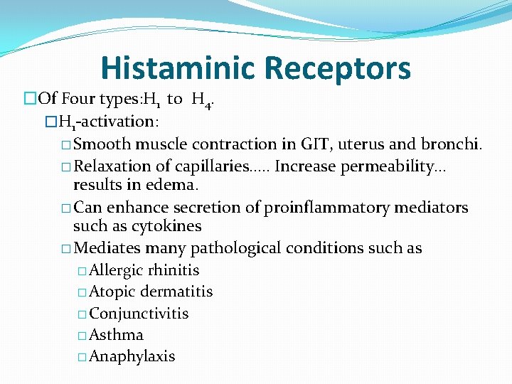 Histaminic Receptors �Of Four types: H 1 to H 4. �H 1 -activation: �