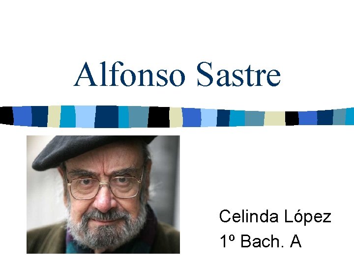 Alfonso Sastre Celinda López 1º Bach. A 