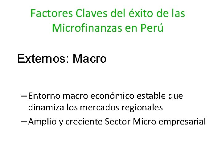 Factores Claves del éxito de las Microfinanzas en Perú Externos: Macro – Entorno macro