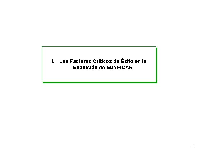 I. Los Factores Críticos de Éxito en la Evolución de EDYFICAR 8 