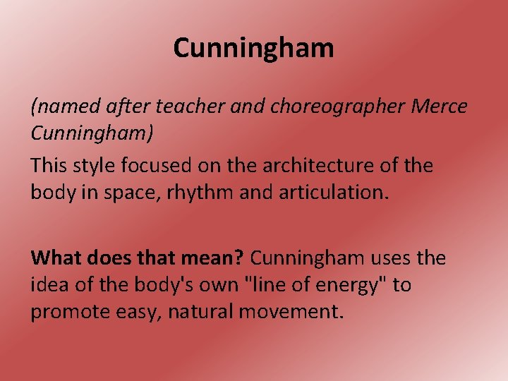 Cunningham (named after teacher and choreographer Merce Cunningham) This style focused on the architecture