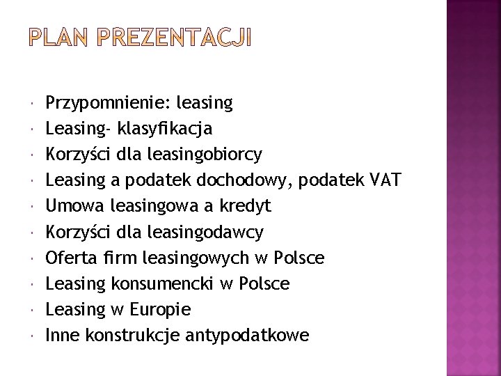  Przypomnienie: leasing Leasing- klasyfikacja Korzyści dla leasingobiorcy Leasing a podatek dochodowy, podatek VAT