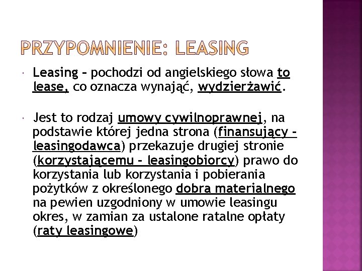  Leasing – pochodzi od angielskiego słowa to lease, co oznacza wynająć, wydzierżawić. Jest