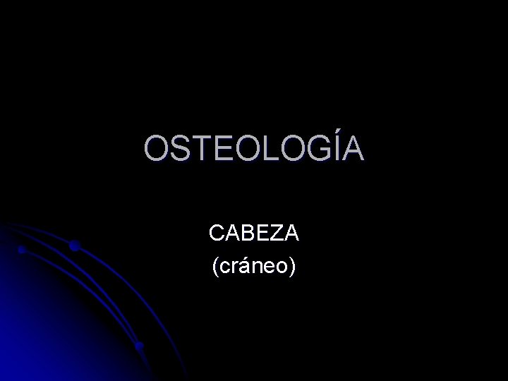 OSTEOLOGÍA CABEZA (cráneo) 
