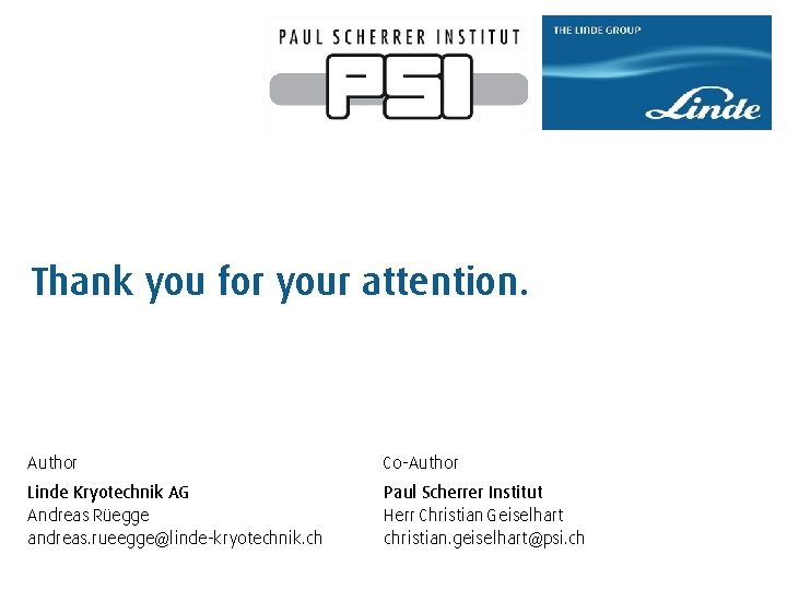 Thank you for your attention. Author Co-Author Linde Kryotechnik AG Andreas Rüegge andreas. rueegge@linde-kryotechnik.